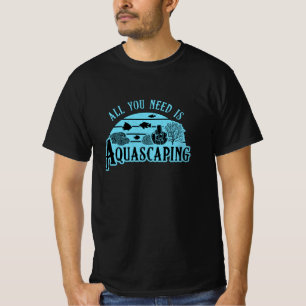 Aquarist alles, was Sie brauchen, ist Aquascaping  T-Shirt