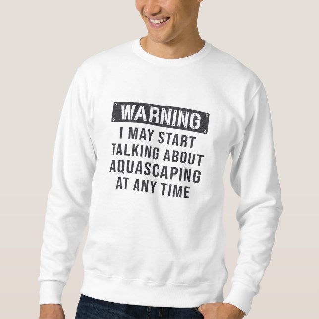 Aquarist Aquarium Warning Aquascaping Fish Keeper Sweatshirt (Vorderseite)