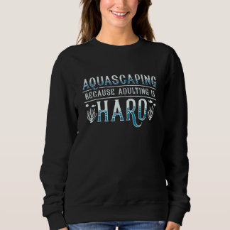 Aquarist Aquascaping Erwachsenwerden ist hart Fisc Sweatshirt