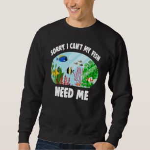Aquarist Fishkeeper Sorry, dass ich meine Fische n Sweatshirt
