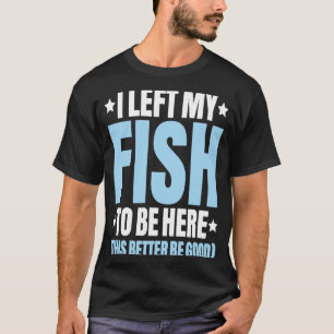 Aquaristics I Verließ meinen Fischfänger Aquarium  T-Shirt