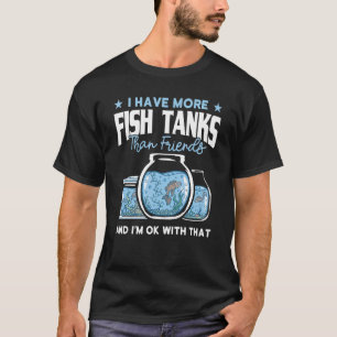 Aquaristik Ich habe mehr Aquarien als Freunde Aq T-Shirt