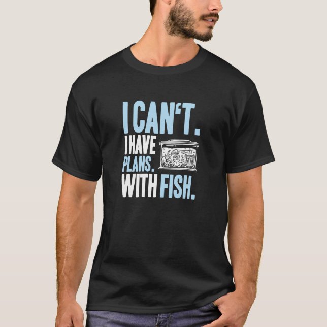 Aquaristik Ich habe Pläne Fischkeeper Aquarium Aqu T-Shirt (Vorderseite)