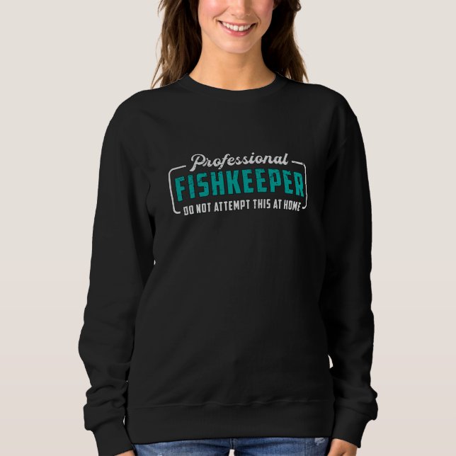 Aquarium Beruflich Fishkeeper Funny Aquarist Sweatshirt (Vorderseite)