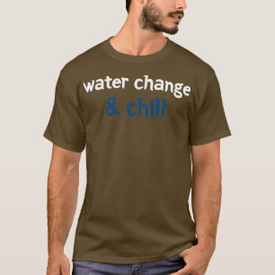 Aquarium Dekor Liebhaber Wasserwechsel-Lampe Chill T-Shirt