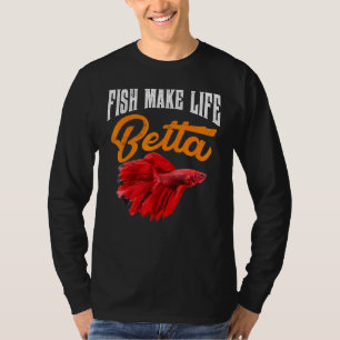 Aquarium Fish Make Life Betta Goldfish Aquarist Th T-Shirt