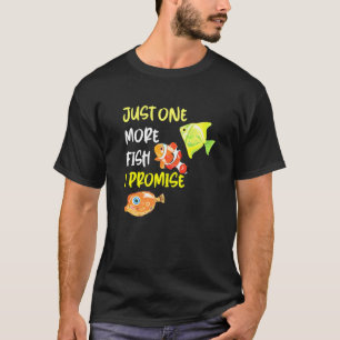 Aquarium-Zitat Nur noch ein Fisch, ich verspreche T-Shirt
