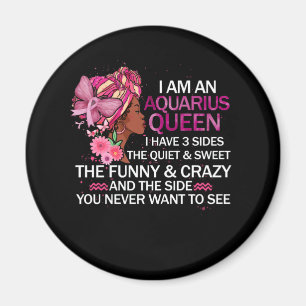 Aquarius Black Queen I have 3 Sides April Girl Magnet