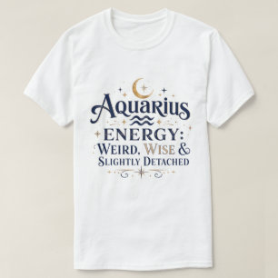 Aquarius Energie Weird Wise Sternzeichen T-Shirt