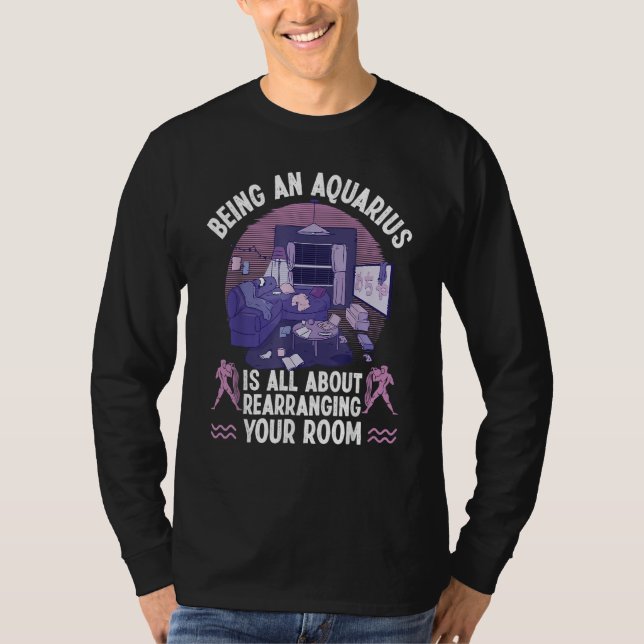 Aquarius Zodiac All About Rearranging Your Room T-Shirt (Vorderseite)
