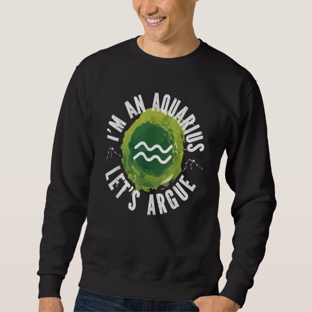 Aquarius Zodiac I'm An Aquarius  Let's Argue Sweatshirt (Vorderseite)
