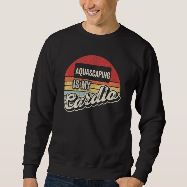 Aquascaping Is My Cardio Retro  Aquarium Fishkeepi Sweatshirt (Vorderseite)