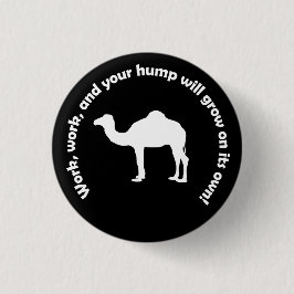 Arbeit, Arbeit und Ihr Höcker wächst allein! Button