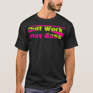 Arbeit aufgeben Bass spielen T-Shirt