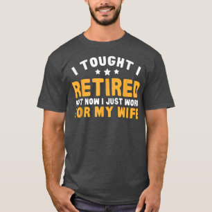 Arbeit für die Ehefrau jetzt Spaß für die Altersve T-Shirt