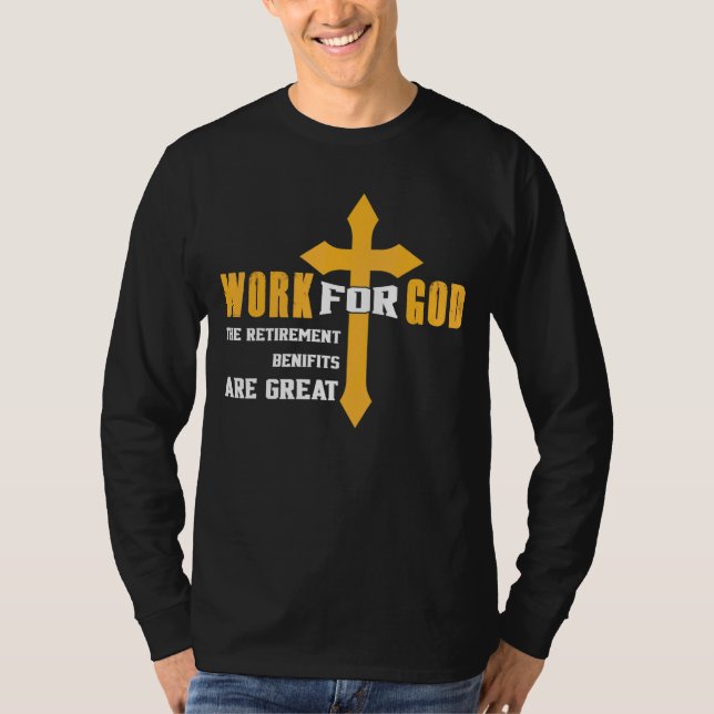 Arbeit für Gott Die Leistungen für das Ruhestand s T-Shirt (Vorderseite)