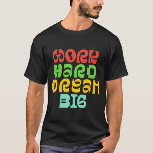 ARBEIT HARD DREAM BIG T-Shirt