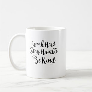 Arbeit hart Bleibe, bescheiden sein Tasse