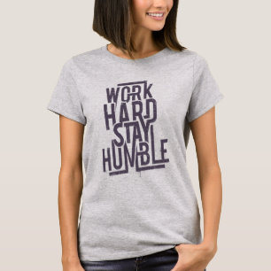 Arbeit hart Bleibe Humble T-Shirt