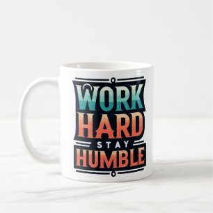 Arbeit hart Bleibe Humble T - Shirt Kaffeetasse