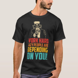 Arbeit hart viele faule Menschen sind abhängig von T-Shirt