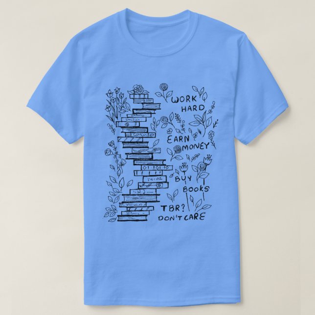 ARBEIT HARTE EARN GELD KAUFEN BÜCHER NICHT SORGEN  T-Shirt (Design vorne)