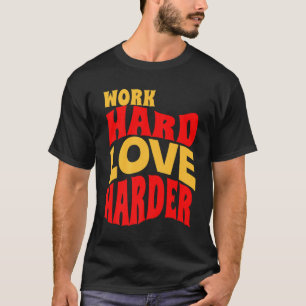Arbeit harte Liebe härter Motivierend Lebensquote T-Shirt