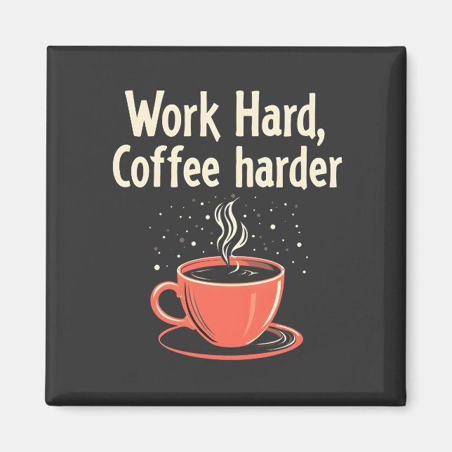 Arbeit harter Kaffee Harder Funny Caffeine Lover Magnet (Vorne)