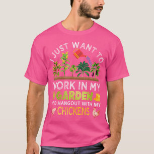 Arbeit in meinem Garten Hangout mit meinen Hühnern T-Shirt