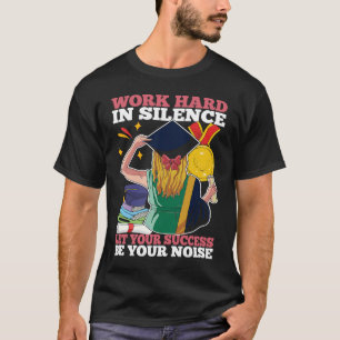 Arbeit in Stille Lass dein Erfolg sei dein Nois T-Shirt
