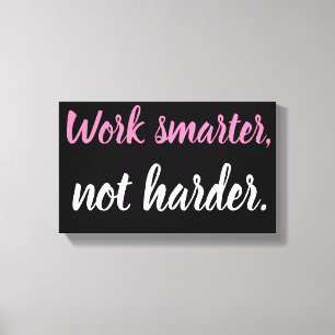 Arbeit intelligenter, nicht härtere leinwanddruck