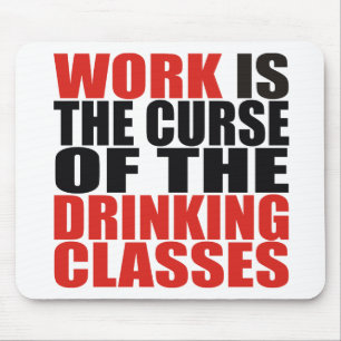 Arbeit ist der Fluch der Drinkkurse Mousepad