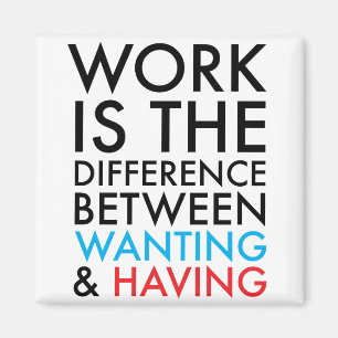 Arbeit ist der Unterschied zwischen Woll und Habe Magnet