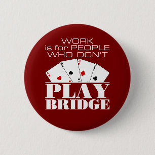 Arbeit ist für Leute, die keine Brücke spielen Button