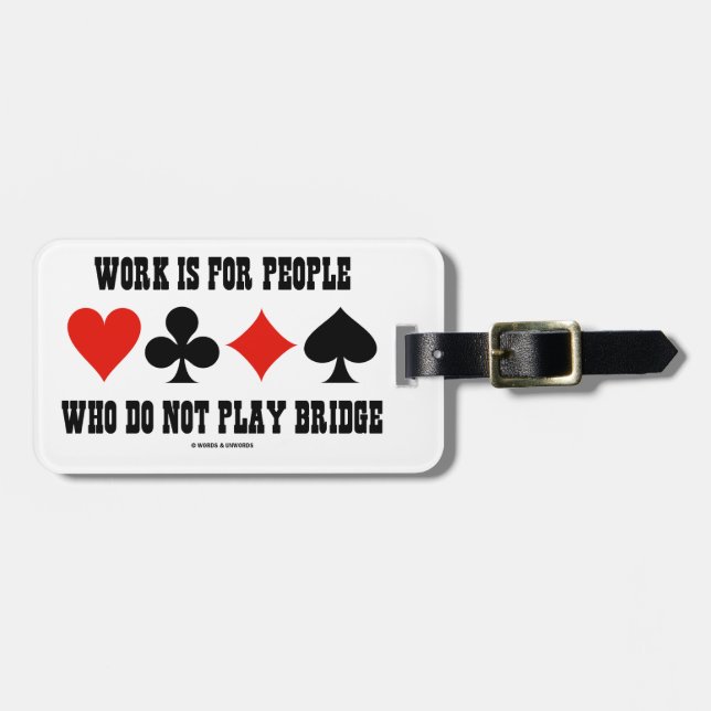 Arbeit ist für Leute, die nicht Brücke spielen Gepäckanhänger (Vorderseite horizontal)