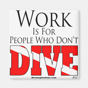 Arbeit ist für Leute, die nicht Magnet tauchen