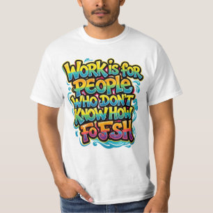 Arbeit ist für Leute, die nicht wissen, wie man lu T-Shirt