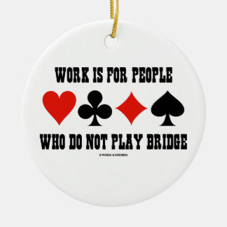 Arbeit ist für Menschen, die nicht Bridge spielen Keramikornament