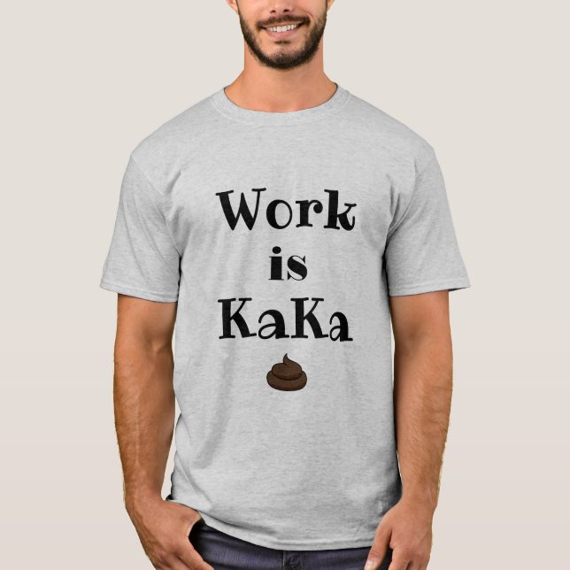 Arbeit ist KaKa-T - Shirt (Vorderseite)