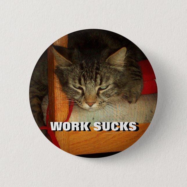 ARBEIT IST ZUM KOTZEN traurige Katze Meme Button (Vorderseite)