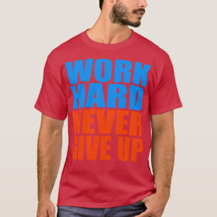 Arbeit niemals aufgeben T-Shirt