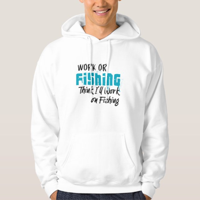 Arbeit oder Fischerei denken, ich werde an Fischen Hoodie (Vorderseite)