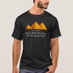 Arbeit so hart, dass die Leute denken, dass die Au T-Shirt