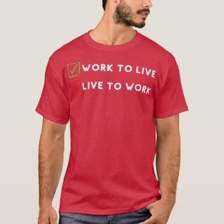 Arbeit, um nicht zu leben, arbeiten T-Shirt