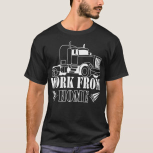 Arbeit von Zuhause für Lkw-Fahrer T-Shirt