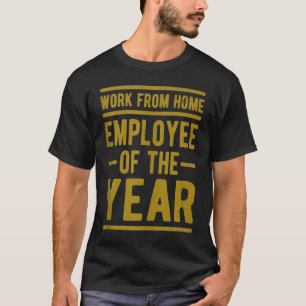 Arbeit von Zuhause Mitarbeiter des Jahres Job Sarc T-Shirt