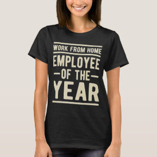 Arbeit von Zuhause Mitarbeiter des Jahres Job Sarc T-Shirt