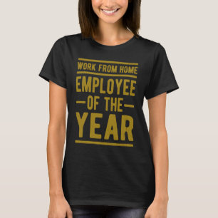 Arbeit von Zuhause Mitarbeiter des Jahres Job Sarc T-Shirt