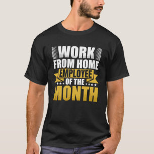 Arbeit von Zuhause Mitarbeiter des Monats T-Shirt