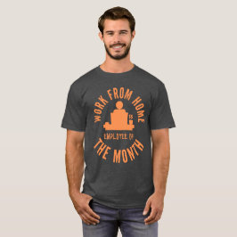 Arbeit von Zuhause-Mitarbeitern des Monats T-Shirt